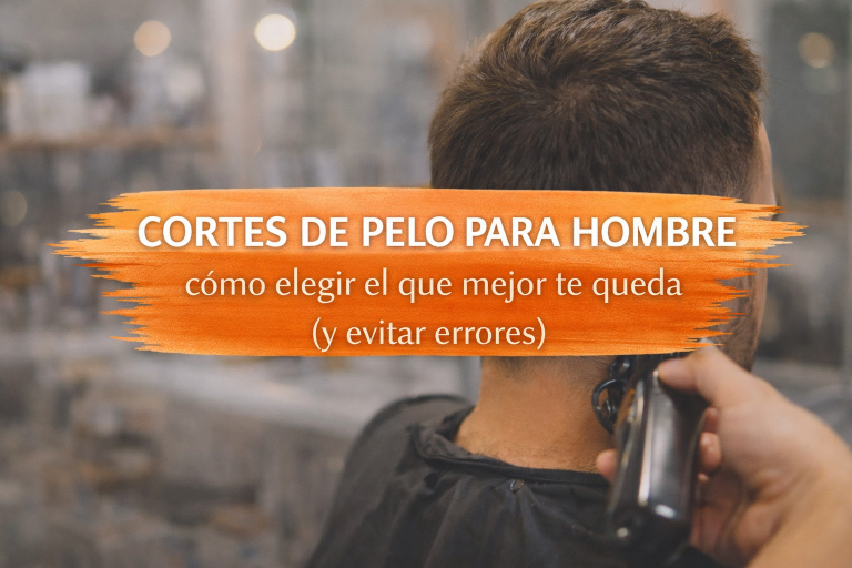 Lee más sobre el artículo Cortes de pelo para hombre: cómo elegir el que mejor te queda (y evitar errores)